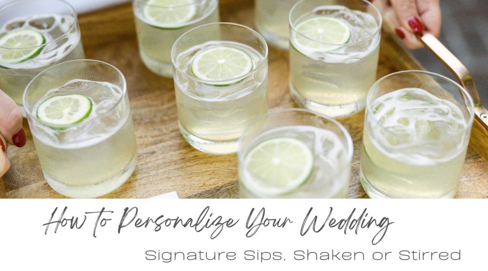 How to Personalize Your Wedding: Signature Sips, Shaken or Stirred