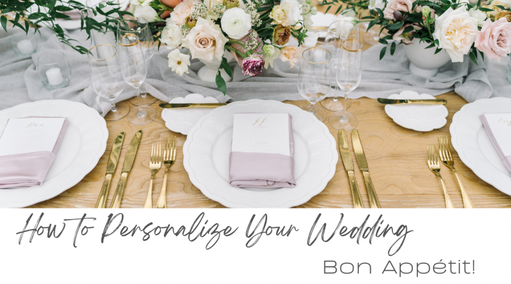 How to Personalize Your Wedding: Bon Appetit!