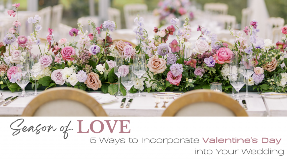 Season of Love: 5 Ways to Incorporate Valentine’s Day into Your Wedding